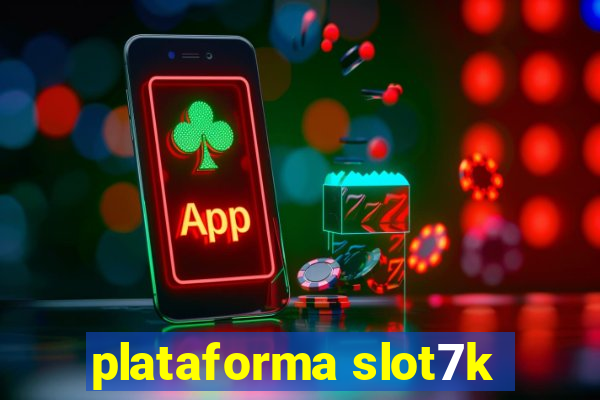 plataforma slot7k